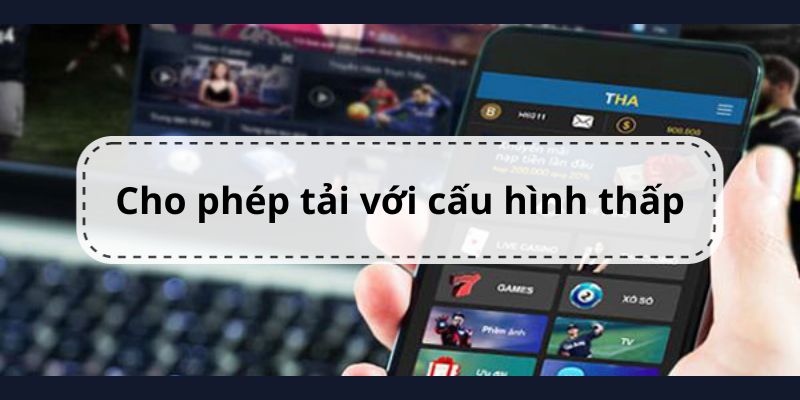 Ứng dụng cho phép download với thiết bị có cấu hình thấp